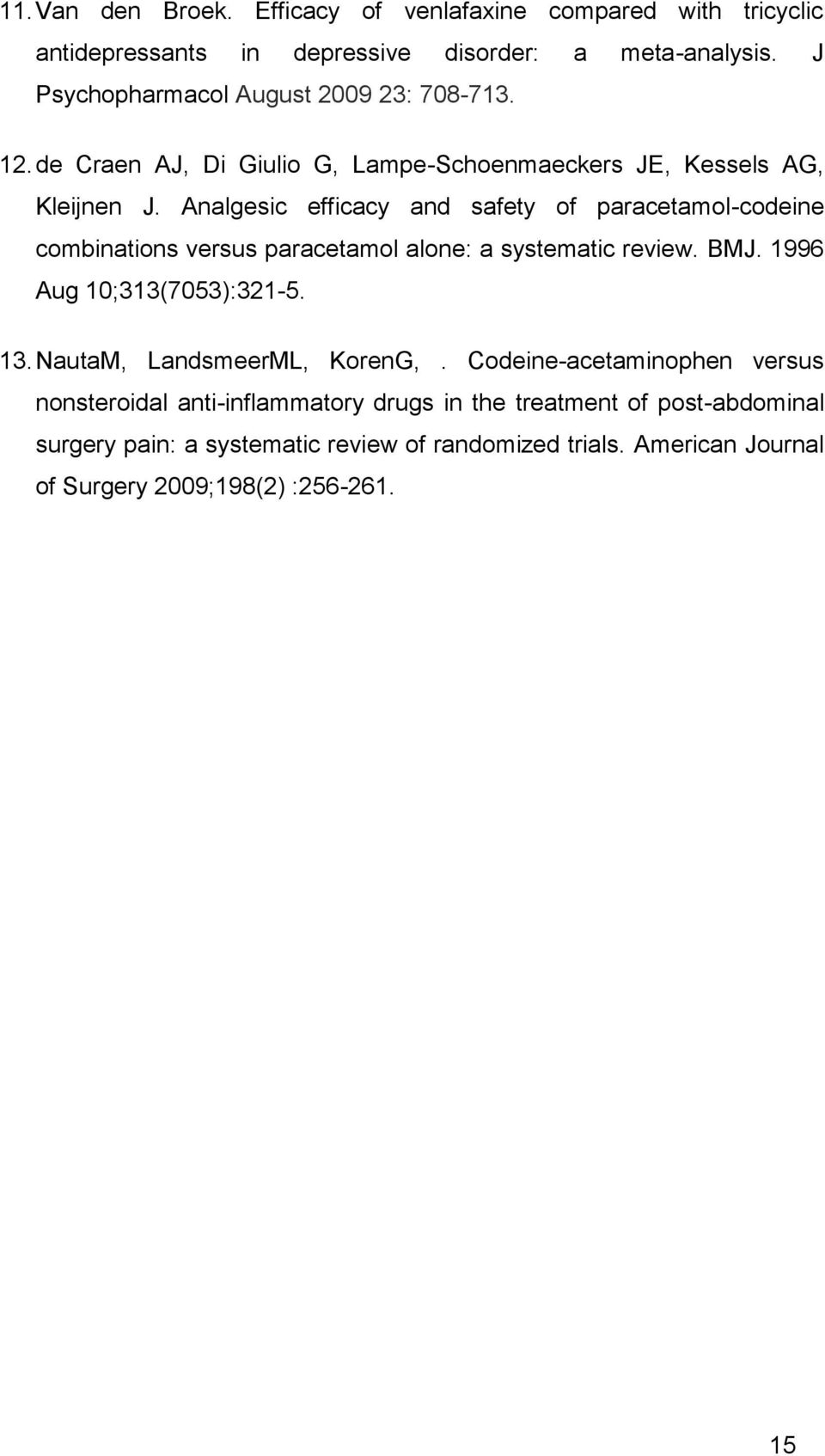 Analgesic efficacy and safety of paracetamol-codeine combinations versus paracetamol alone: a systematic review. BMJ. 1996 Aug 10;313(7053):321-5. 13.