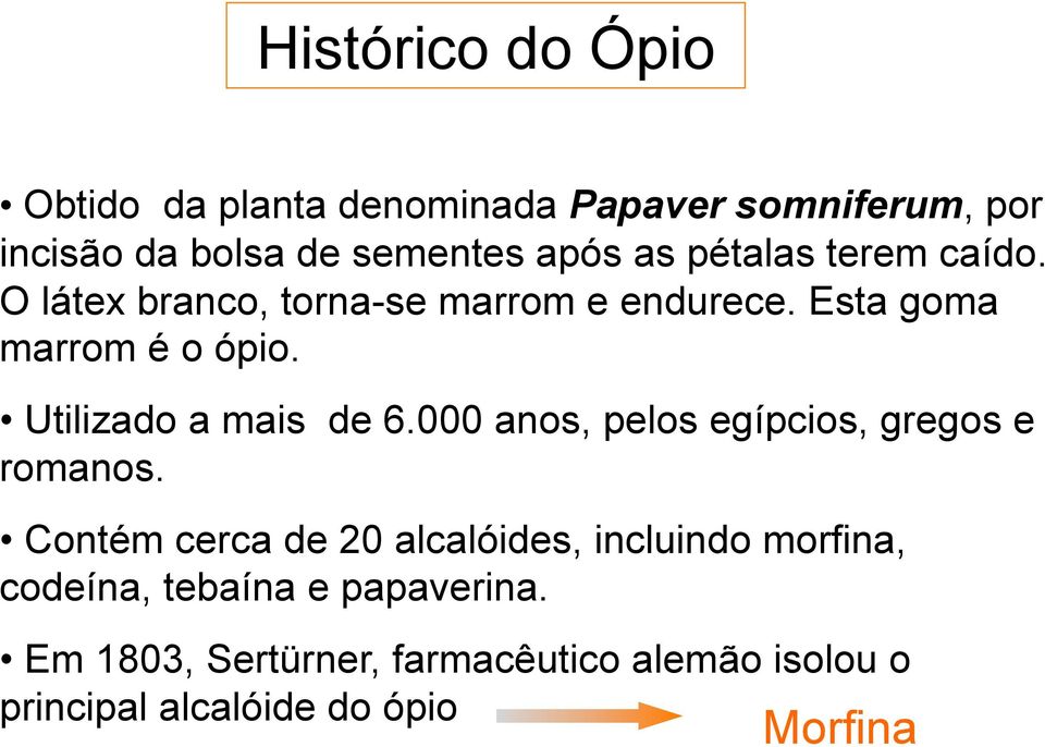 Utilizado a mais de 6.000 anos, pelos egípcios, gregos e romanos.