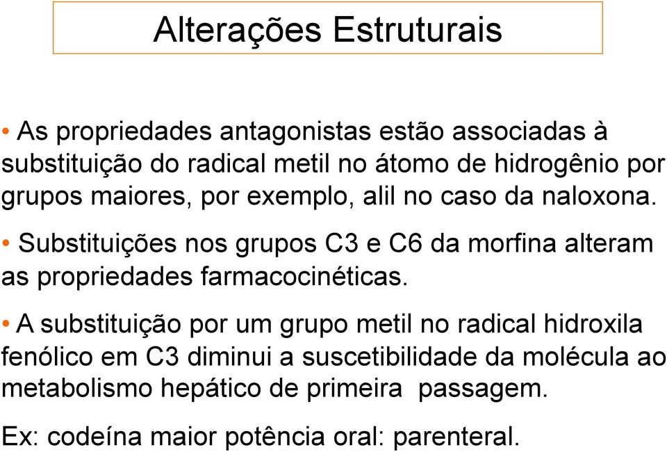 Substituições nos grupos C3 e C6 da morfina alteram as propriedades farmacocinéticas.