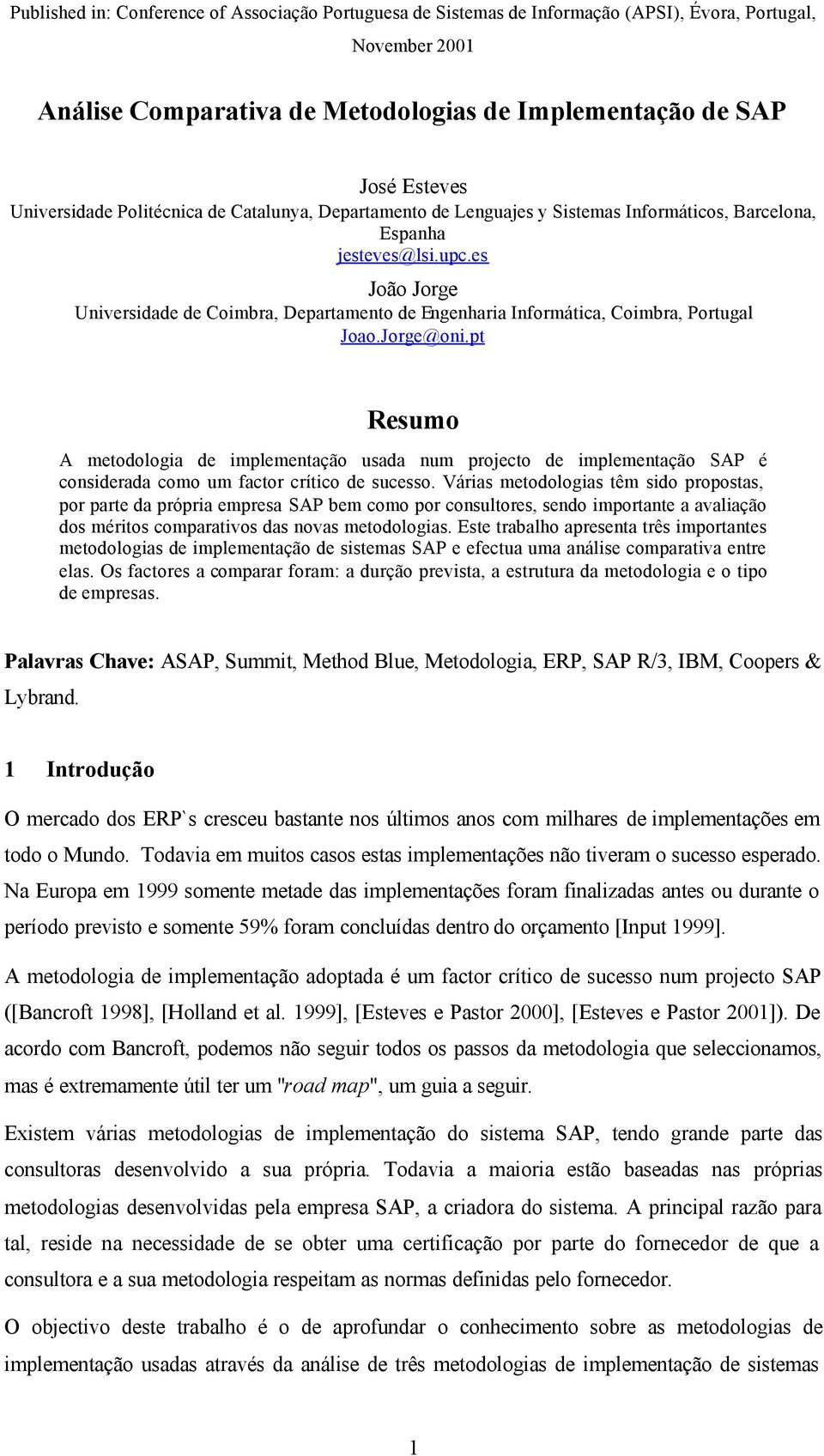 pt Resumo A metodologia de implementação usada num projecto de implementação SAP é considerada como um factor crítico de sucesso.