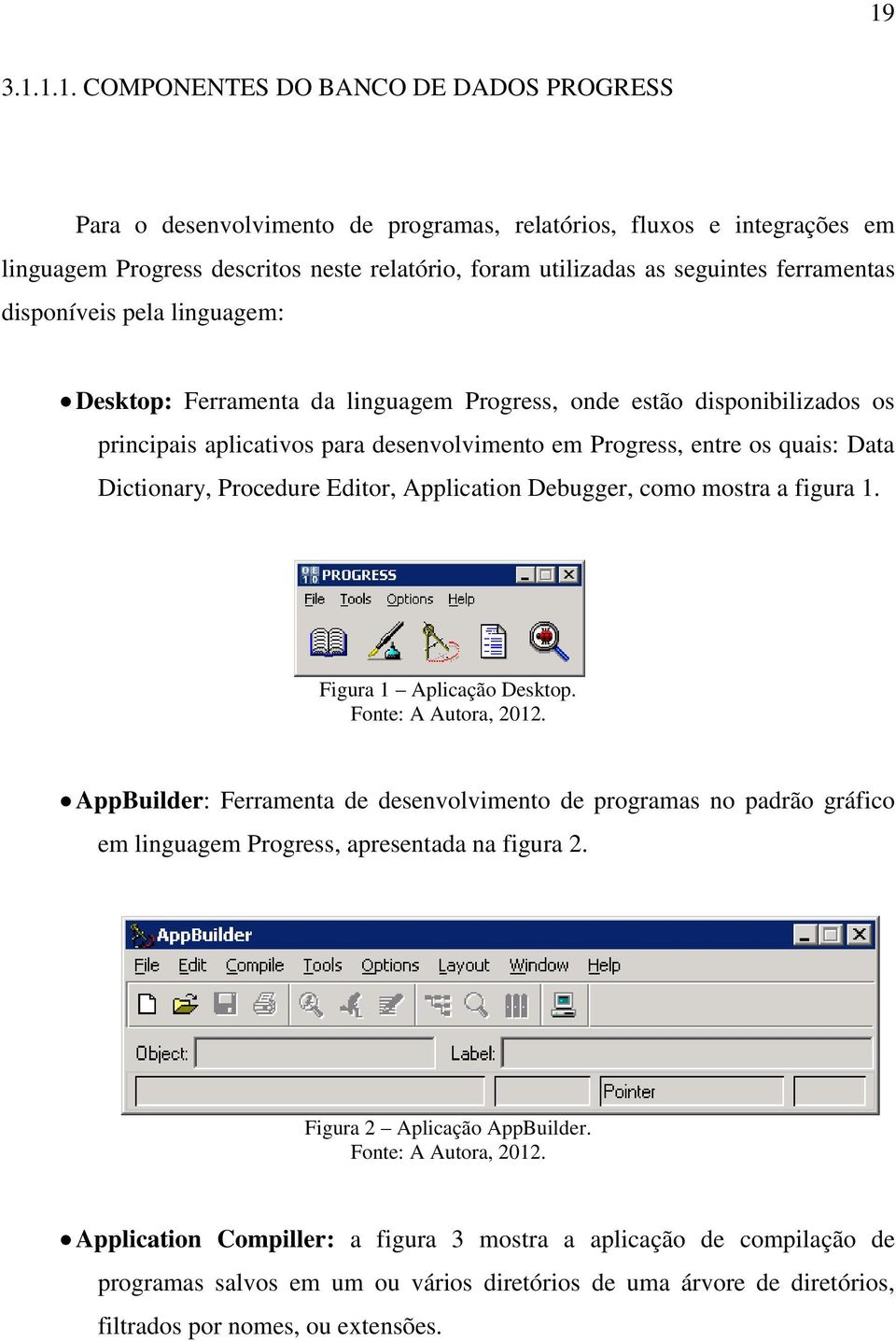 Dictionary, Procedure Editor, Application Debugger, como mostra a figura 1. Figura 1 Aplicação Desktop.