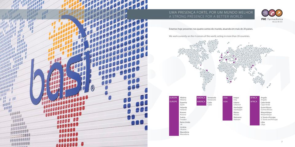 EUROPA EUROPE Albânia Albania Espanha Spain Holanda Holland Kosovo Kosovo Suécia Sweden Reino Unido UK Ucrânia Ukraine Macedónia Macedonia AMÉRICA AMERICA Venezuela