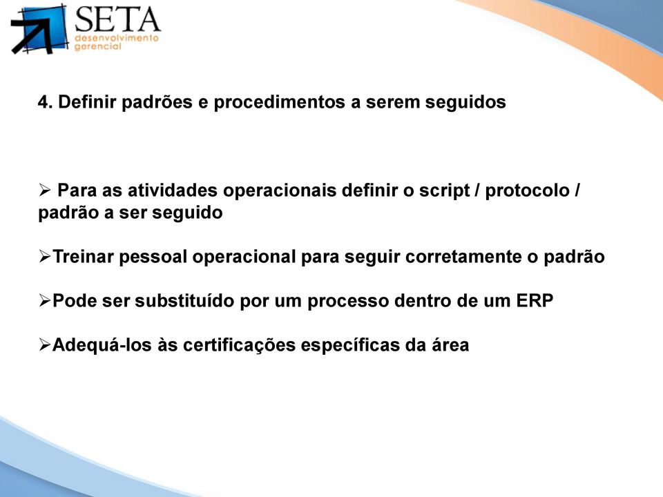 operacionais definir o script / protocolo / padrão a ser seguido Treinar