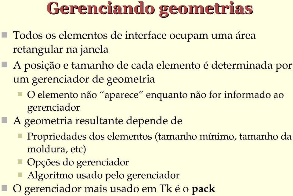 for informado ao gerenciador A geometria resultante depende de Propriedades dos elementos (tamanho mínimo,