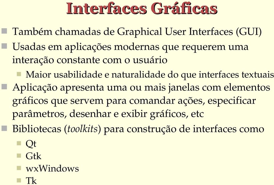 Aplicação apresenta uma ou mais janelas com elementos gráficos que servem para comandar ações, especificar