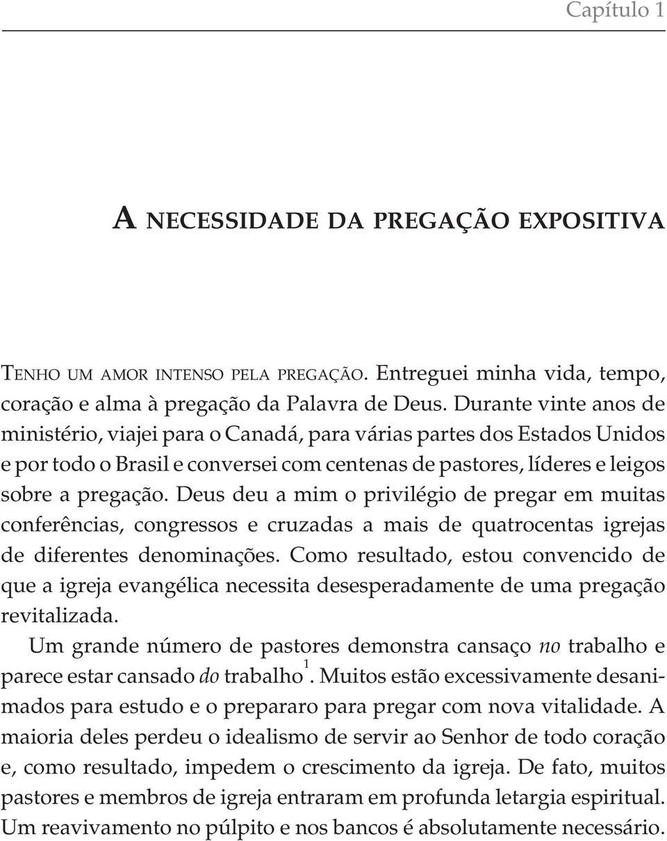 Deus deu a mim o privilégio de pregar em muitas conferências, congressos e cruzadas a mais de quatrocentas igrejas de diferentes denominações.