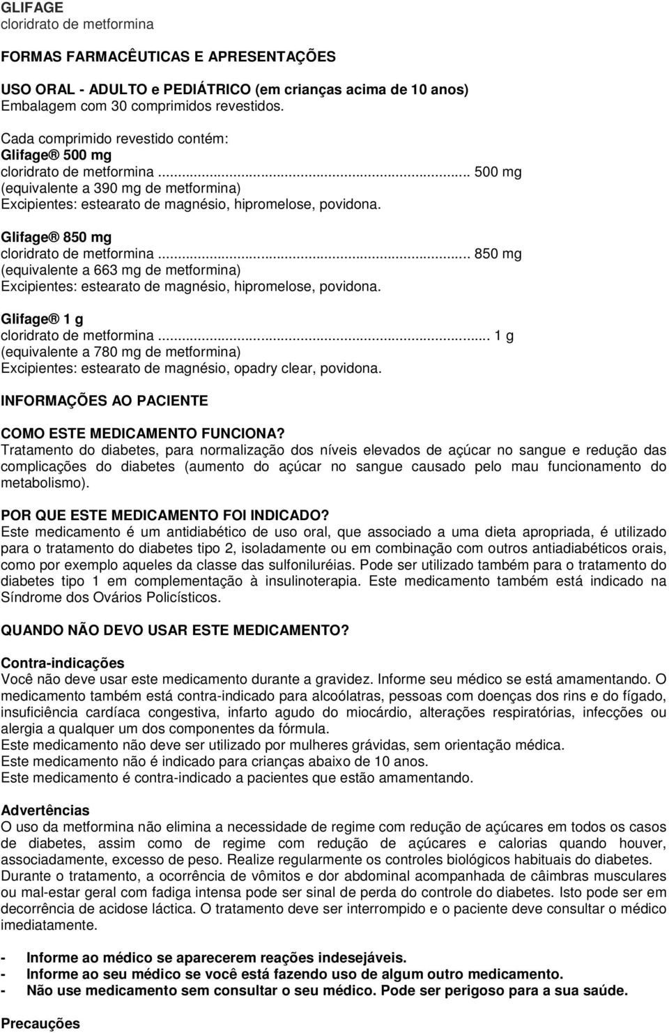 Glifage 850 mg cloridrato de metformina... 850 mg (equivalente a 663 mg de metformina) Excipientes: estearato de magnésio, hipromelose, povidona. Glifage 1 g cloridrato de metformina.