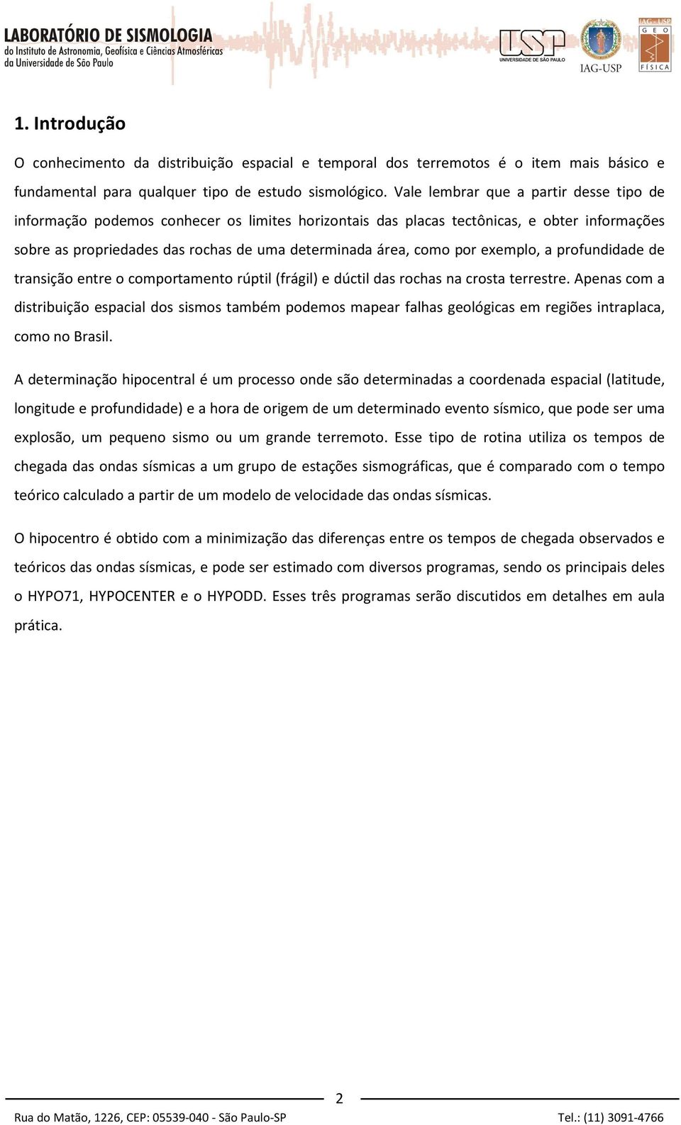 por exemplo, a profundidade de transição entre o comportamento rúptil (frágil) e dúctil das rochas na crosta terrestre.