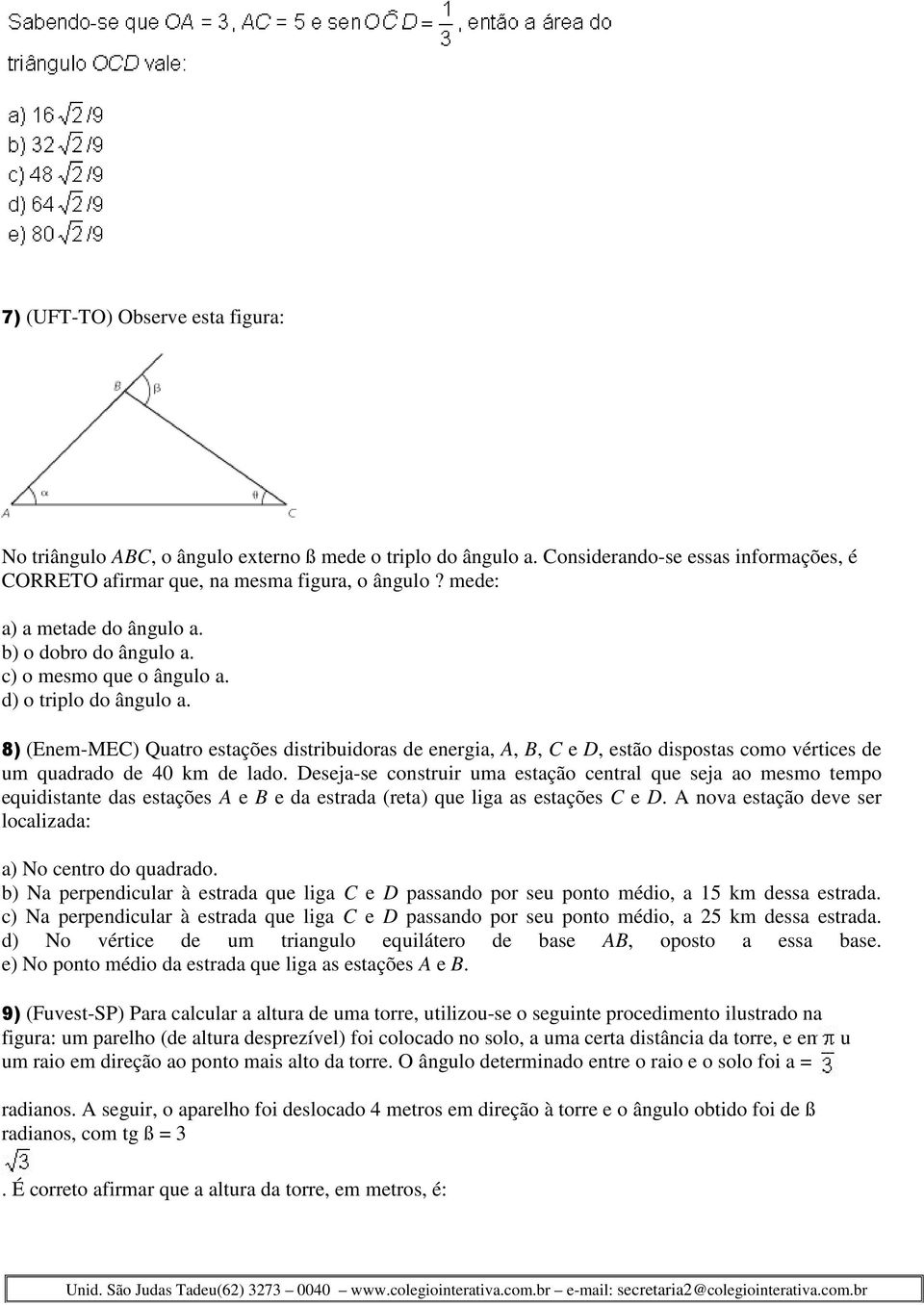 8) (Enem-MEC) Quatro estações distribuidoras de energia, A, B, C e D, estão dispostas como vértices de um quadrado de 40 km de lado.