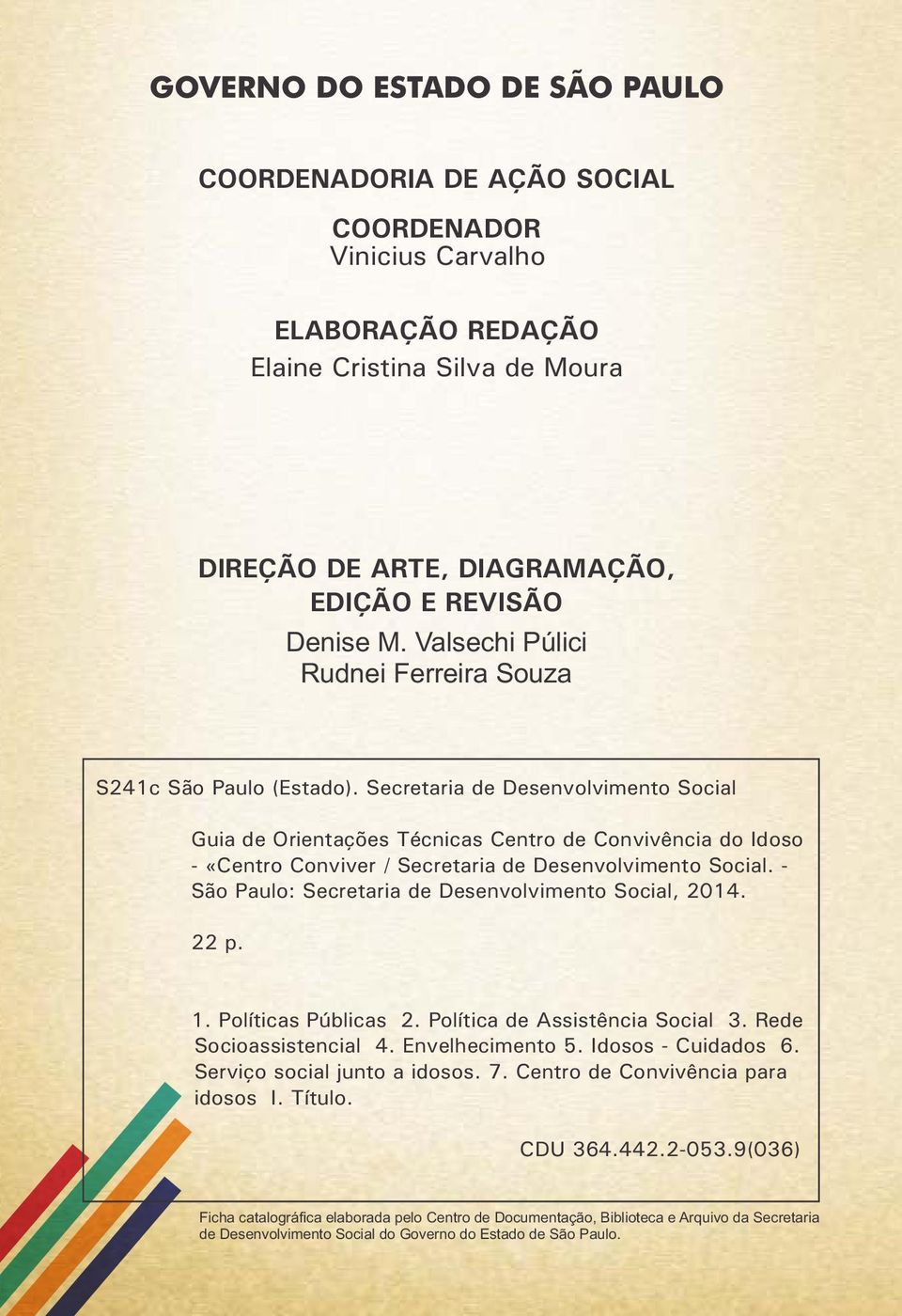 Secretaria de Desenvolvimento Social Guia de Orientações Técnicas Centro de Convivência do Idoso - «Centro Conviver / Secretaria de Desenvolvimento Social.