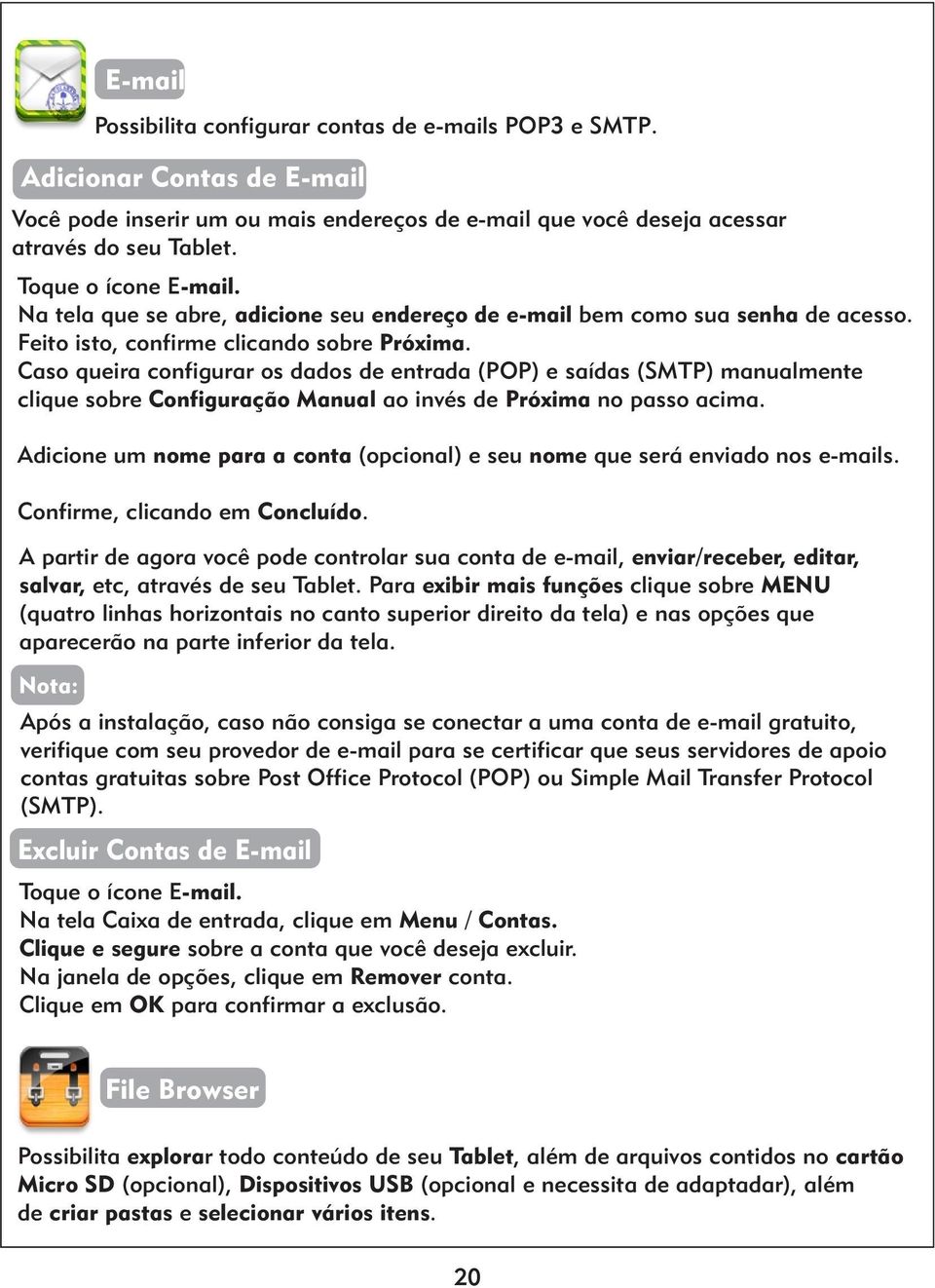 Caso queira configurar os dados de entrada (POP) e saídas (SMTP) manualmente clique sobre Configuração Manual ao invés de Próxima no passo acima.