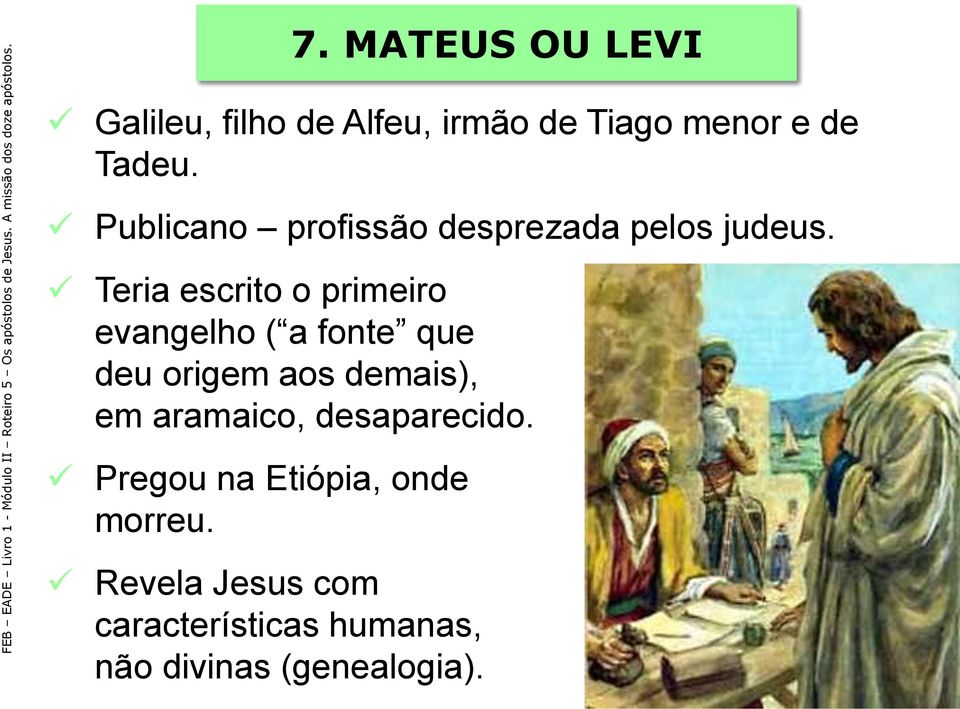 Teria escrito o primeiro evangelho ( a fonte que deu origem aos demais), em