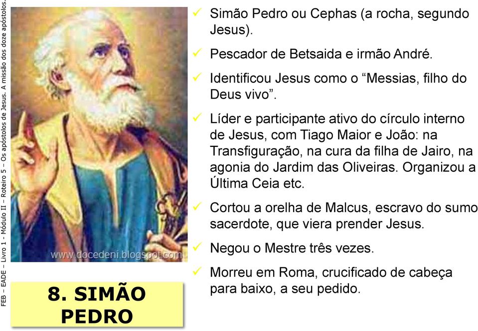 Líder e participante ativo do círculo interno de Jesus, com Tiago Maior e João: na Transfiguração, na cura da filha de Jairo,