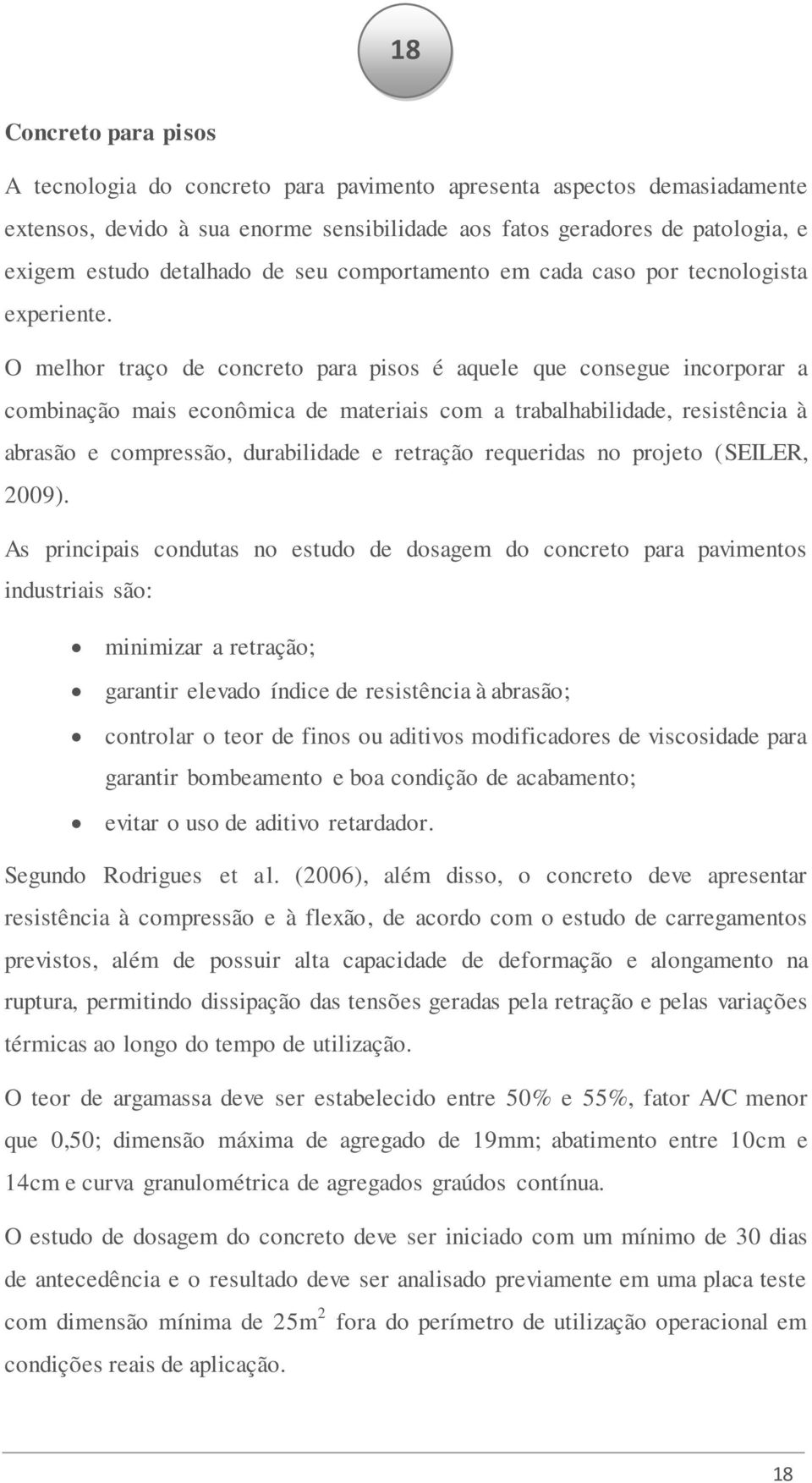 O melhor traço de concreto para pisos é aquele que consegue incorporar a combinação mais econômica de materiais com a trabalhabilidade, resistência à abrasão e compressão, durabilidade e retração