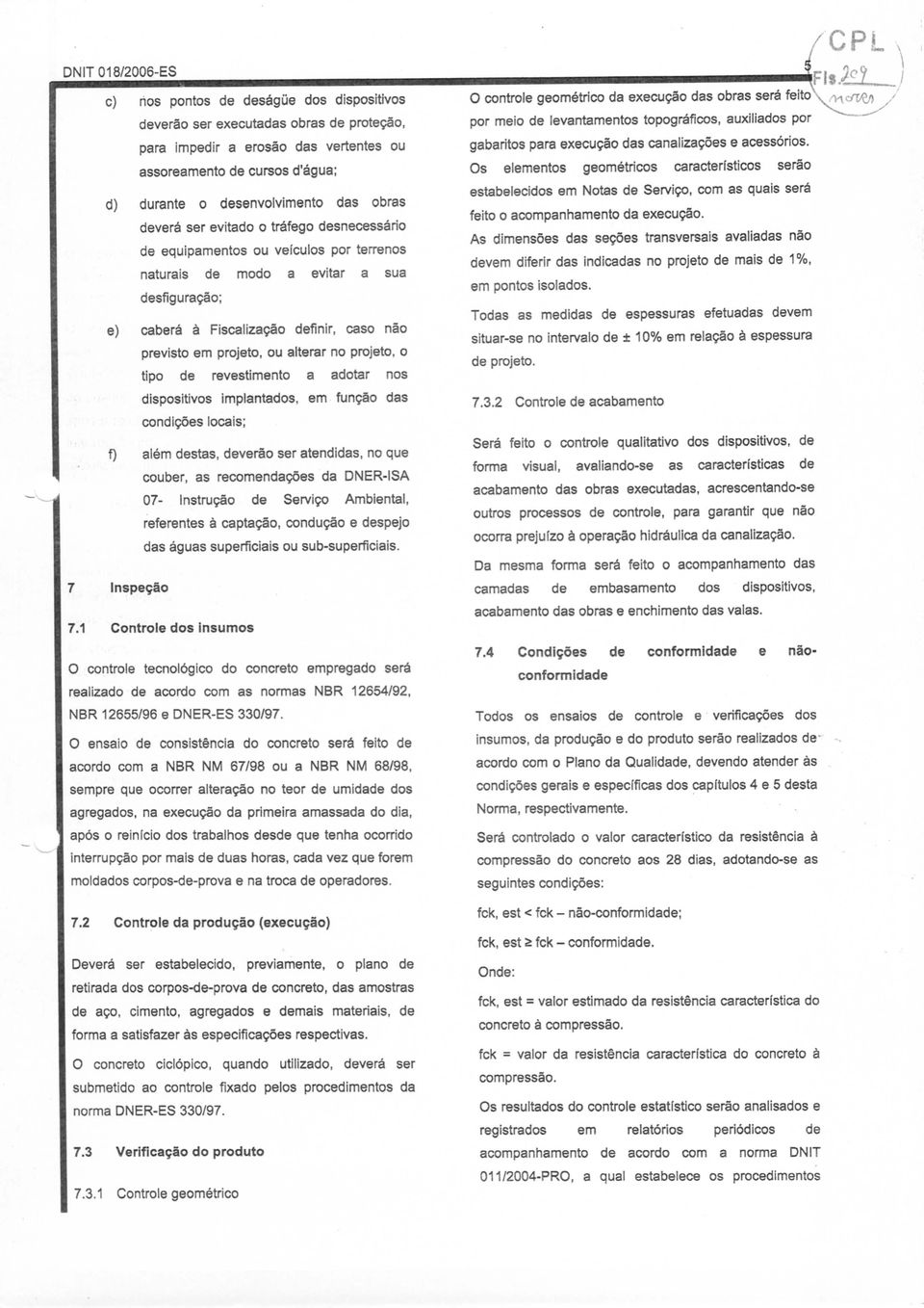 assoreamento de cursos d'água; Os elementos geométricos característicos serão d) durante o desenvolvimento das obras estabelecidos em Notas de Serviço, com as quais será deverá ser evitado feito o