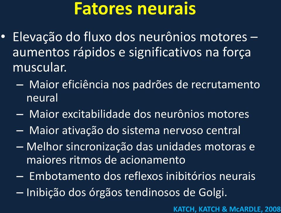 ativação do sistema nervoso central Melhor sincronização das unidades motoras e maiores ritmos de