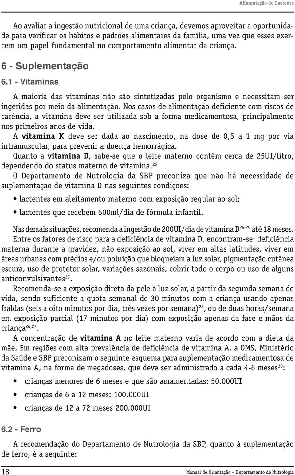 1 - Vitaminas A maioria das vitaminas não são sintetizadas pelo organismo e necessitam ser ingeridas por meio da alimentação.