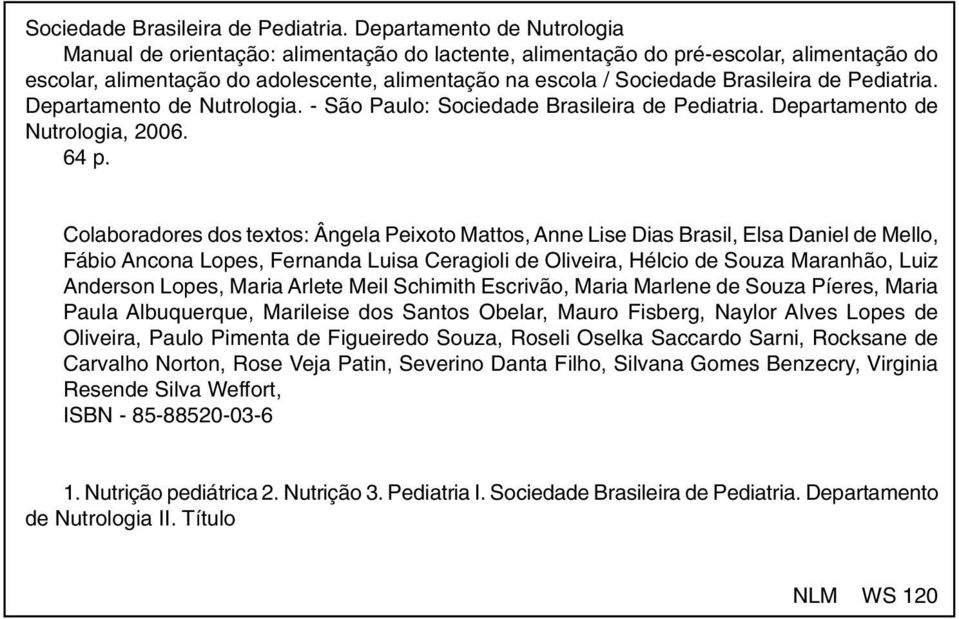 Nutrologia. - São Paulo:  Departamento de Nutrologia, 2006. 64 p.