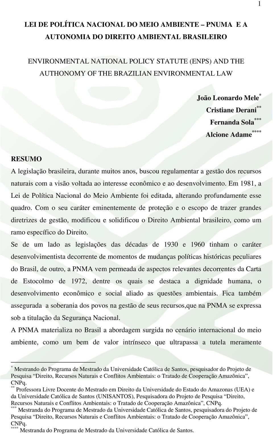 interesse econômico e ao desenvolvimento. Em 1981, a Lei de Política Nacional do Meio Ambiente foi editada, alterando profundamente esse quadro.