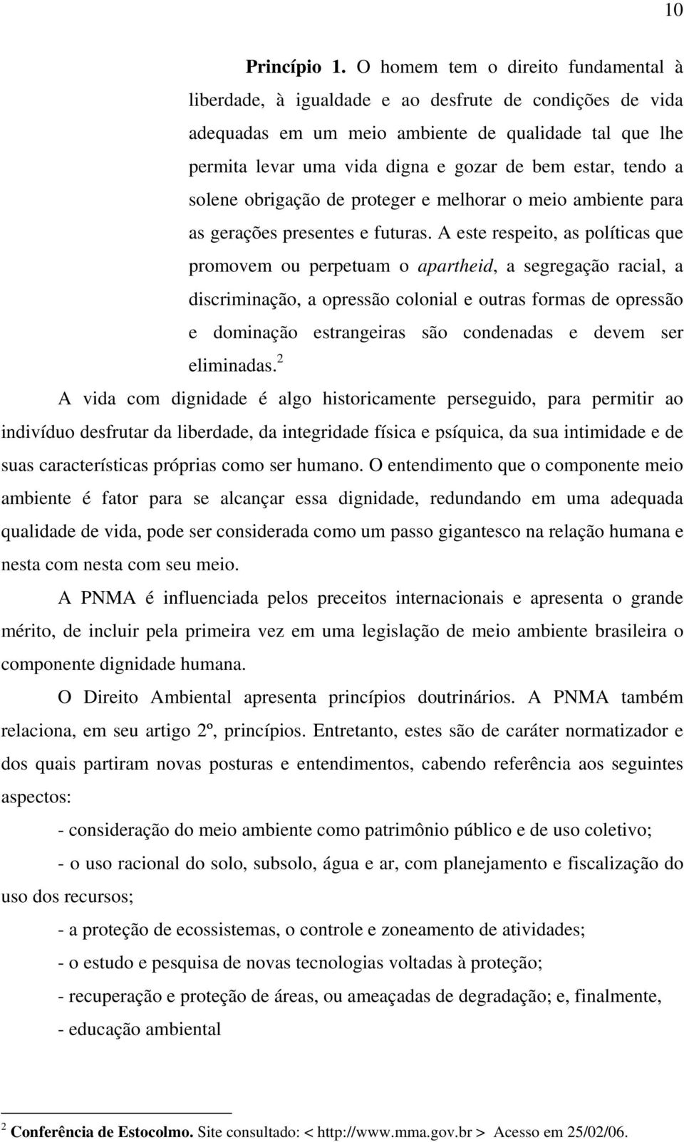 tendo a solene obrigação de proteger e melhorar o meio ambiente para as gerações presentes e futuras.