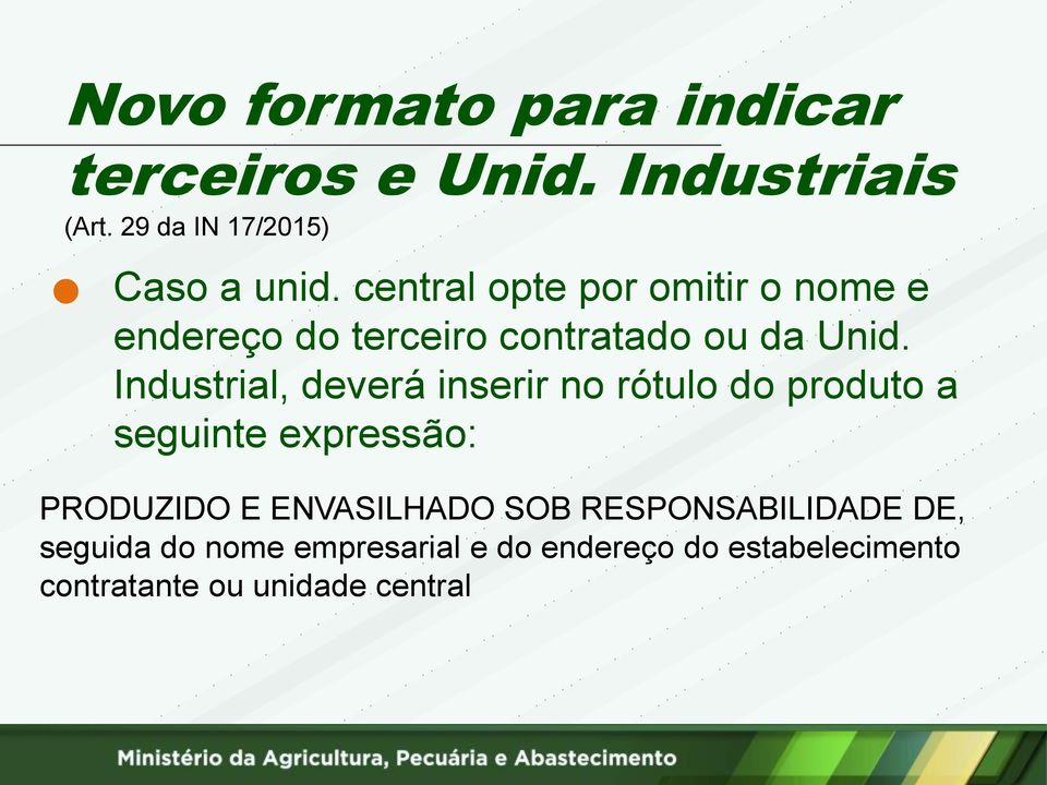 Industrial, deverá inserir no rótulo do produto a seguinte expressão: PRODUZIDO E ENVASILHADO