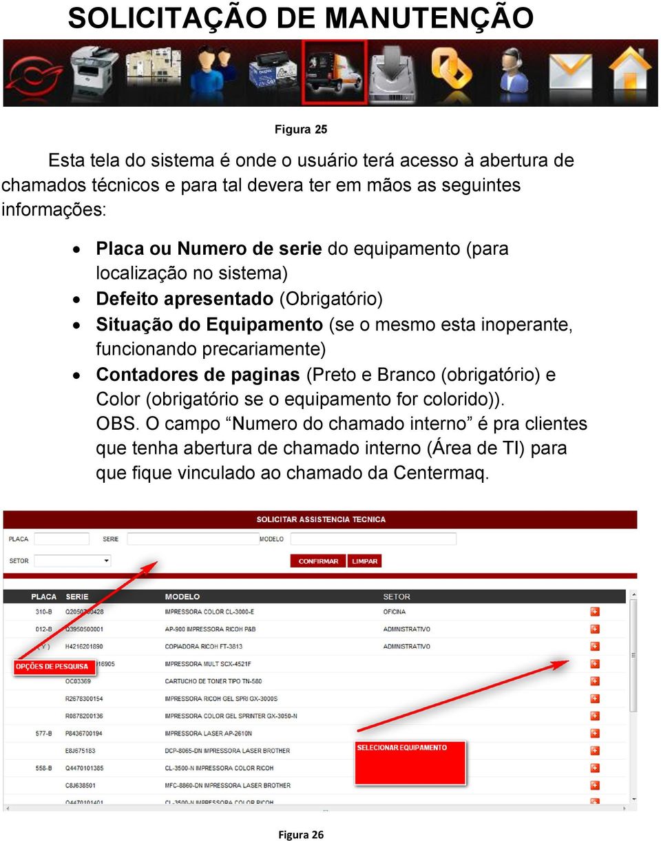 mesmo esta inoperante, funcionando precariamente) Contadores de paginas (Preto e Branco (obrigatório) e Color (obrigatório se o equipamento for colorido)).