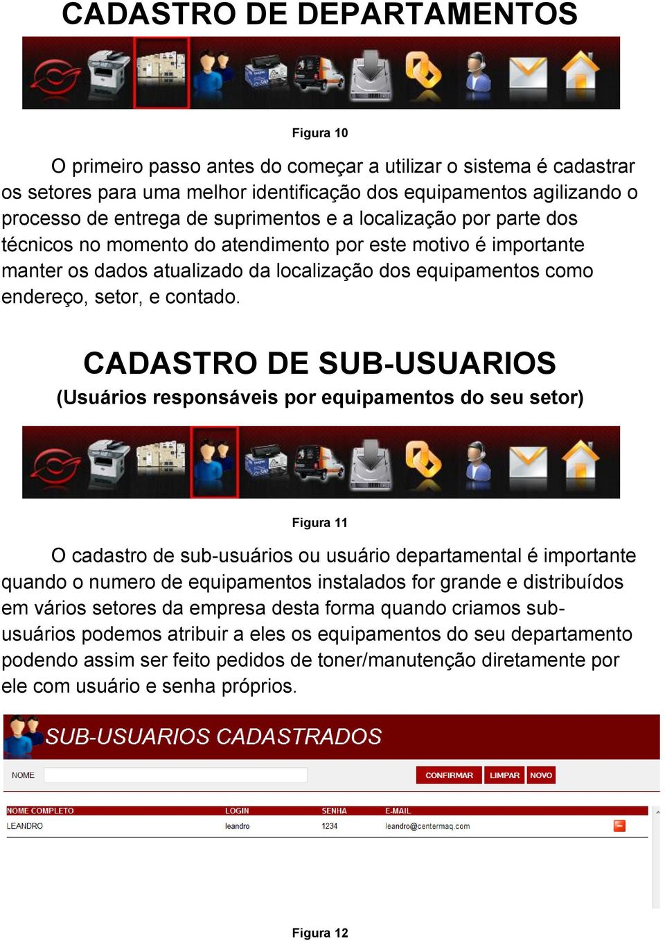 CADASTRO DE SUB-USUARIOS (Usuários responsáveis por equipamentos do seu setor) Figura 11 O cadastro de sub-usuários ou usuário departamental é importante quando o numero de equipamentos instalados