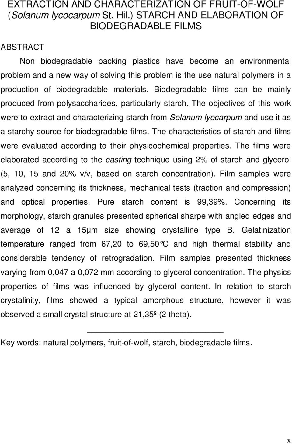 production of biodegradable materials. Biodegradable films can be mainly produced from polysaccharides, particularty starch.