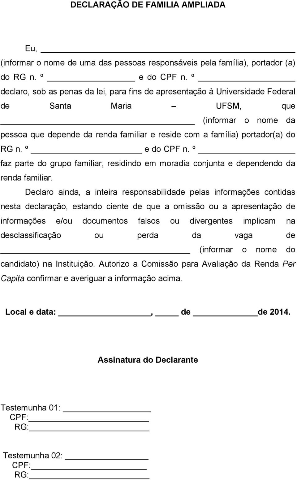 do RG n. º e do CPF n. º faz parte do grupo familiar, residindo em moradia conjunta e dependendo da renda familiar.