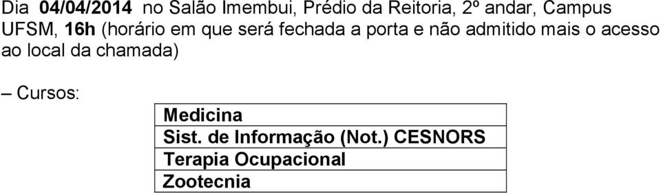 e não admitido mais o acesso ao local da chamada) Cursos: