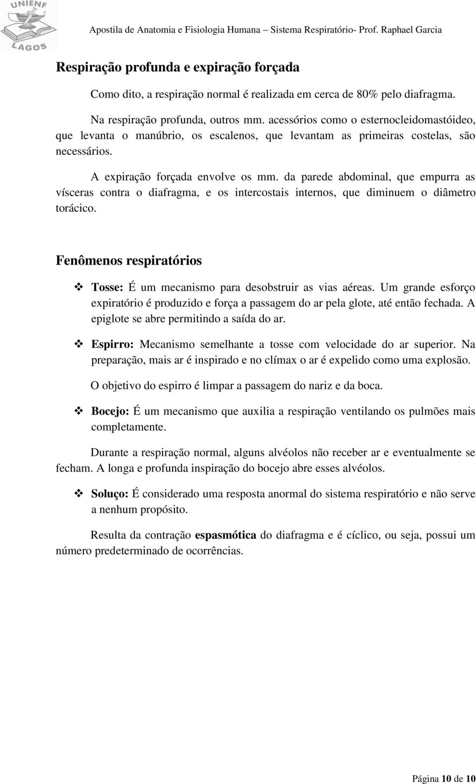 da parede abdominal, que empurra as vísceras contra o diafragma, e os intercostais internos, que diminuem o diâmetro torácico.