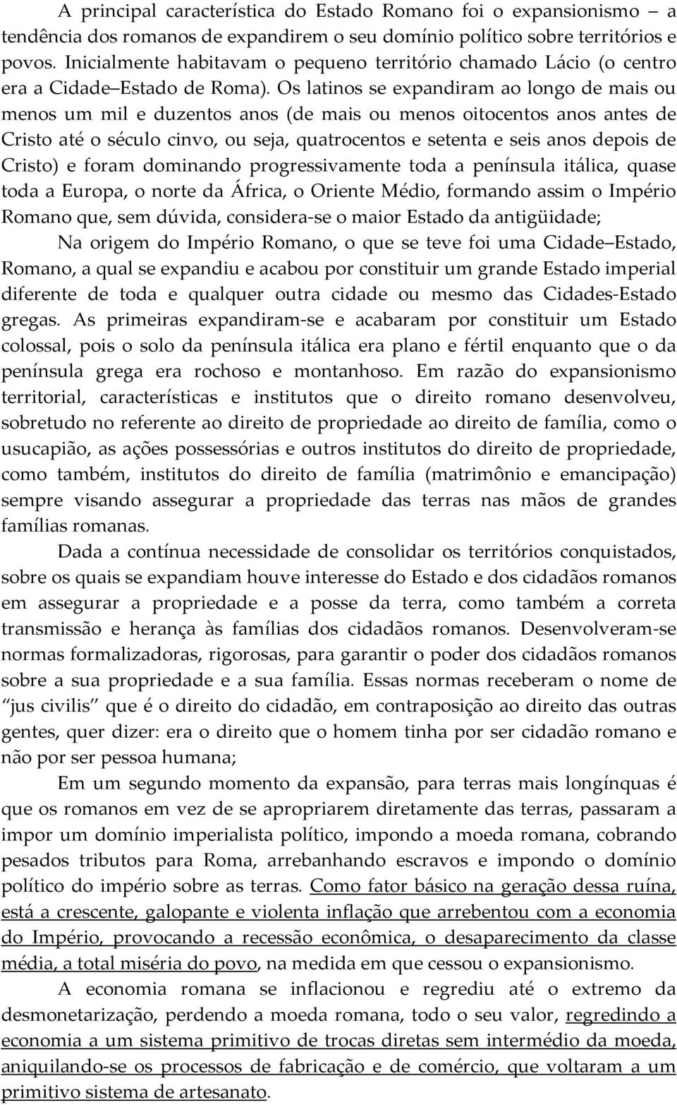 Os latinos se expandiram ao longo de mais ou menos um mil e duzentos anos (de mais ou menos oitocentos anos antes de Cristo até o século cinvo, ou seja, quatrocentos e setenta e seis anos depois de