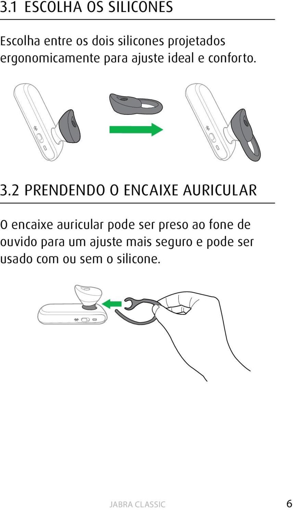 2 PRENDENDO O ENCAIXE AURICULAR O encaixe auricular pode ser preso