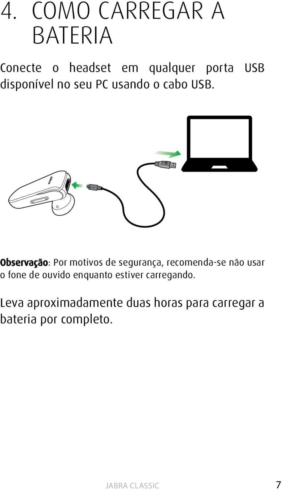 Observação: Por motivos de segurança, recomenda-se não usar o fone de