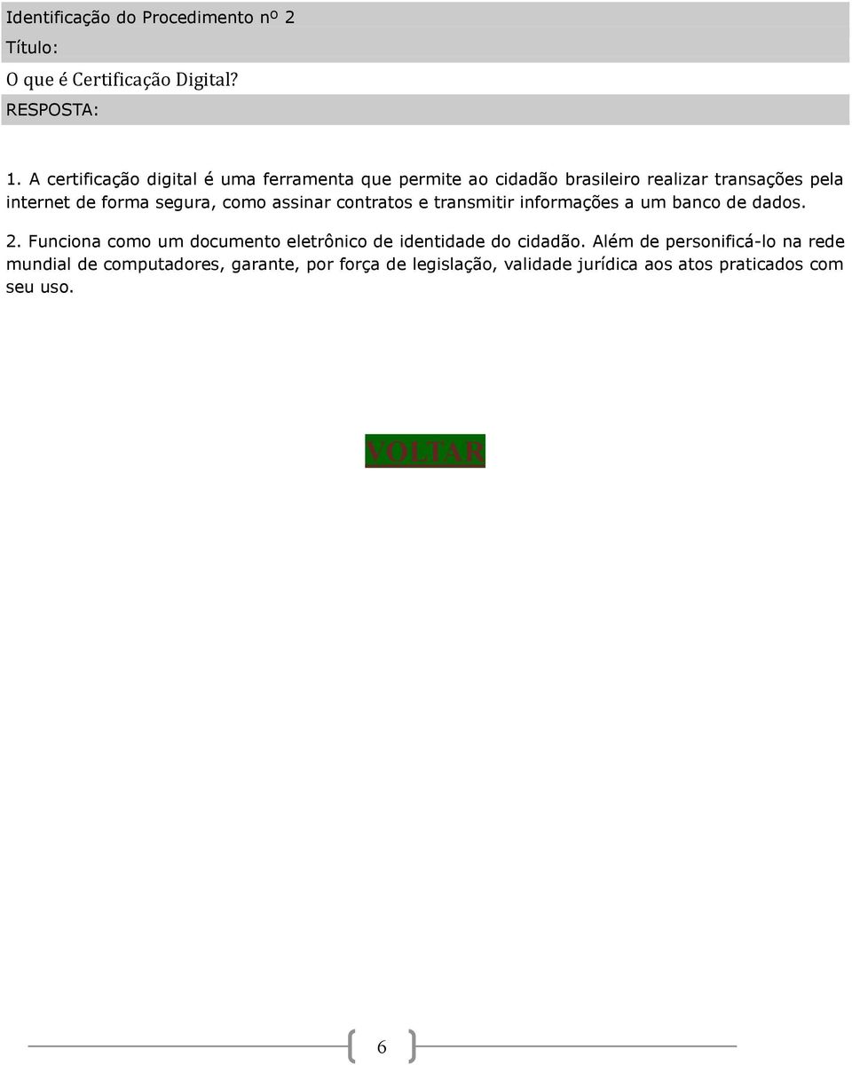 como assinar contratos e transmitir informações a um banco de dados. 2.