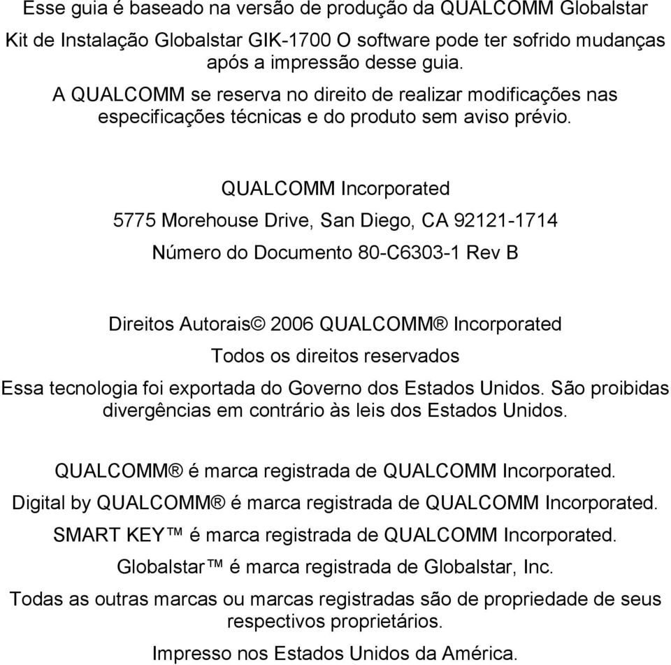 QUALCOMM Incorporated 5775 Morehouse Drive, San Diego, CA 92121-1714 Número do Documento 80-C6303-1 Rev B Direitos Autorais 2006 QUALCOMM Incorporated Todos os direitos reservados Essa tecnologia foi