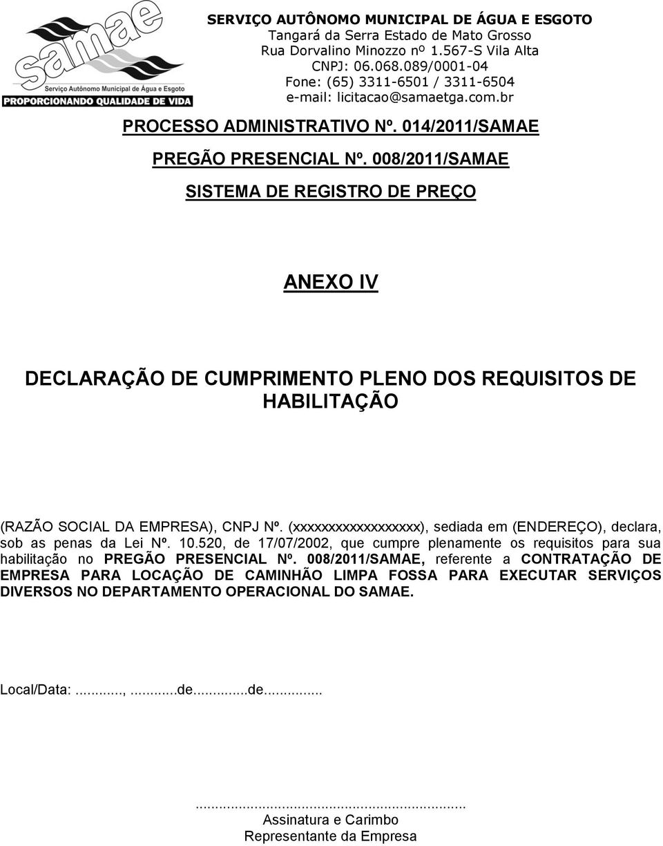 (xxxxxxxxxxxxxxxxxx), sediada em (ENDEREÇO), declara, sob as penas da Lei Nº. 10.