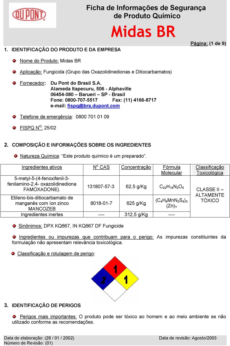 Ingredientes ativos N o CAS Concentração Fórmula Molecular 5-metyl-5-(4-fenoxifenil-3- fenilamino-2,4- oxazolidinediona FAMOXADONE).