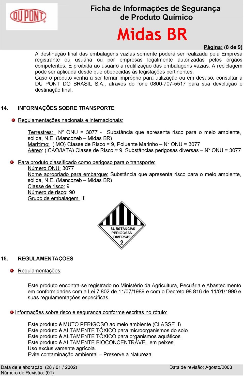 Caso o produto venha a ser tornar impróprio para utilização ou em desuso, consultar a DU PONT DO BRASIL S.A., através do fone 0800-707-5517 para sua devolução e destinação final. 14.