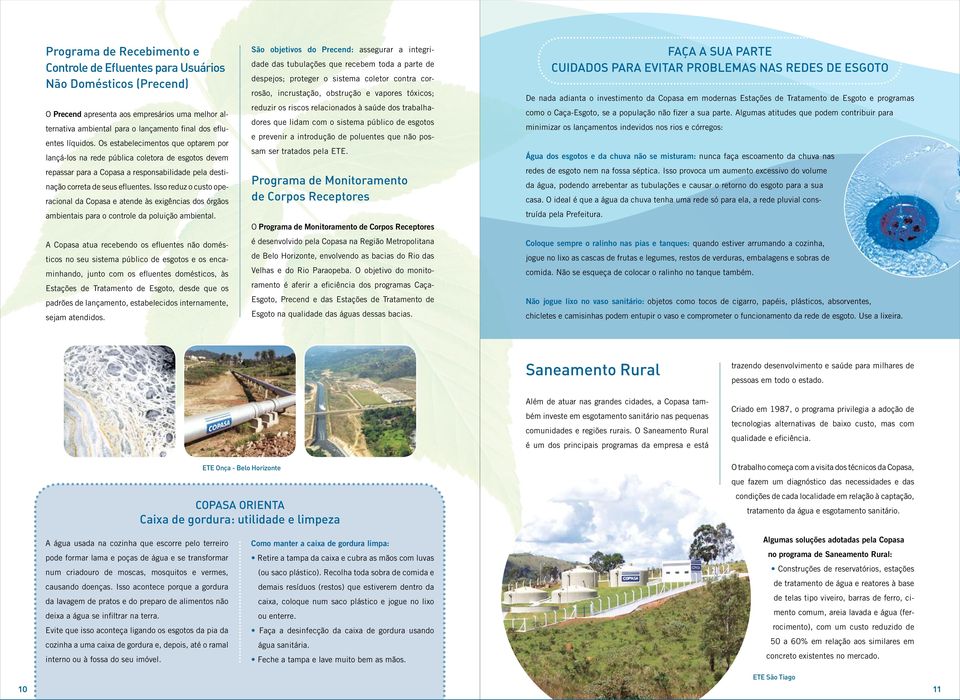 Isso reduz o custo ope- racional da Copasa e atende às exigências dos órgãos ambientais para o controle da poluição ambiental.