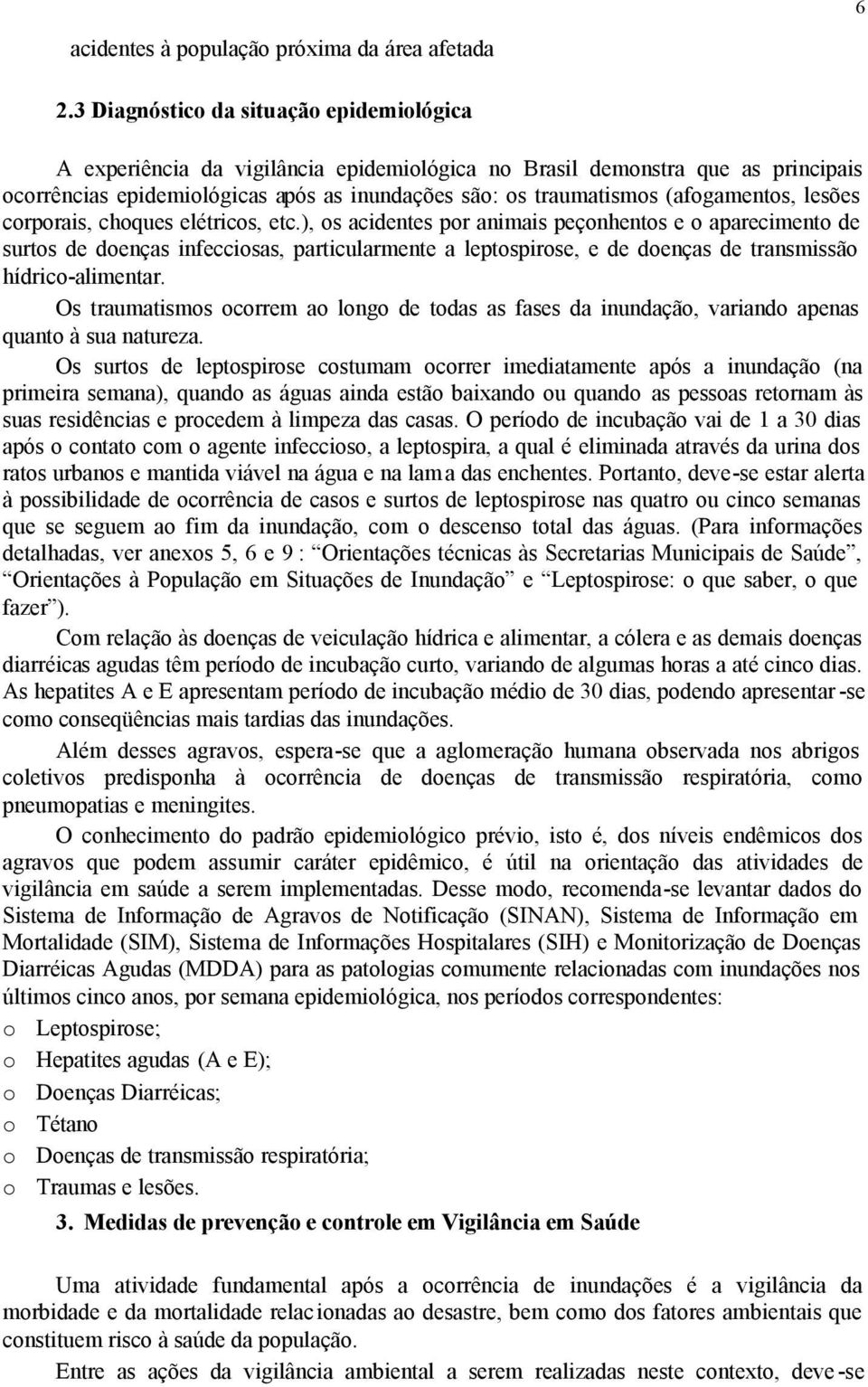 (afogamentos, lesões corporais, choques elétricos, etc.