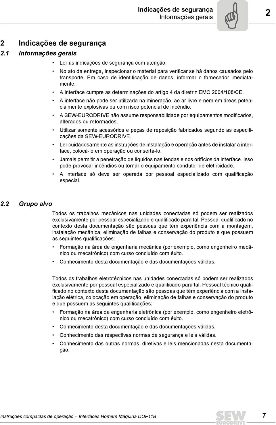 A interface cumpre as determinações do artigo 4 da diretriz EMC 2004/108/CE.