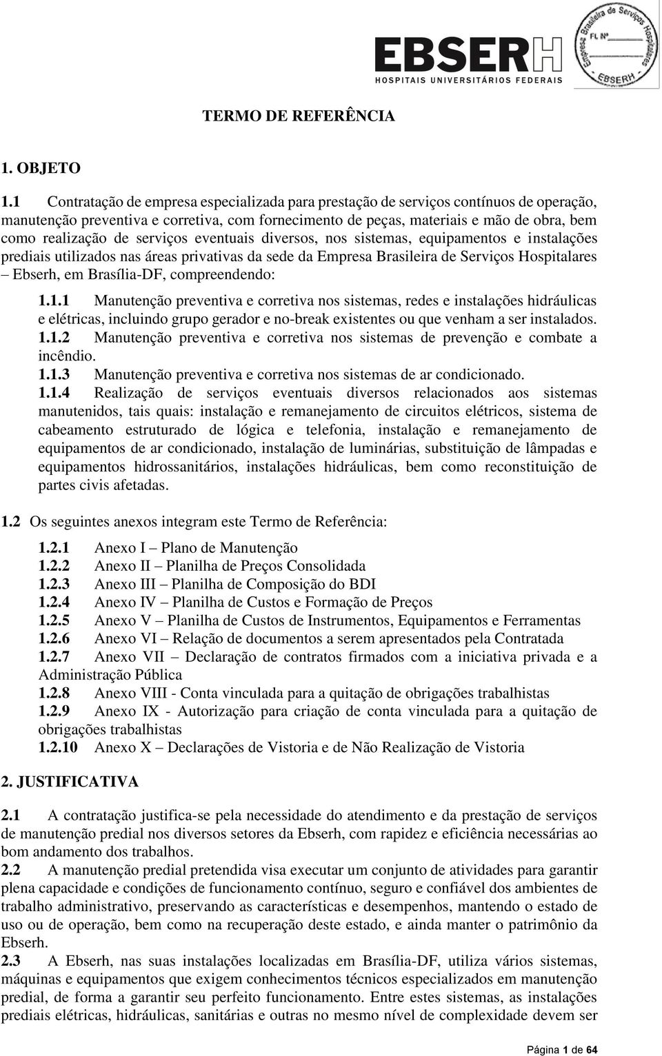 serviços eventuais diversos, nos sistemas, equipamentos e instalações prediais utilizados nas áreas privativas da sede da Empresa Brasileira de Serviços Hospitalares Ebserh, em Brasília-DF,