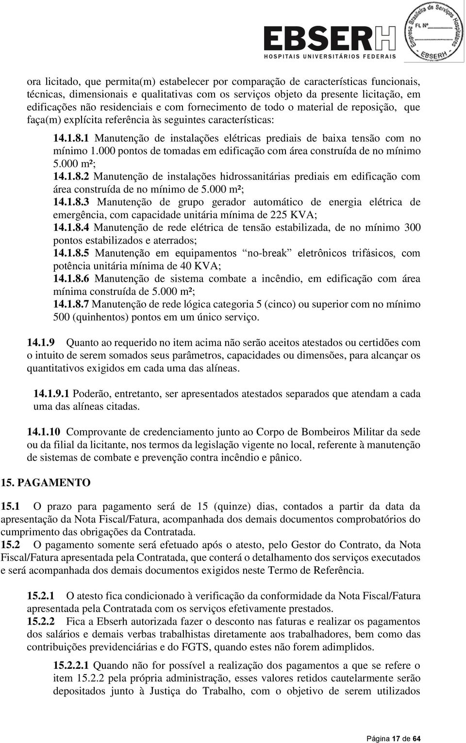 1 Manutenção de instalações elétricas prediais de baixa tensão com no mínimo 1.000 pontos de tomadas em edificação com área construída de no mínimo 5.000 m²; 14.1.8.