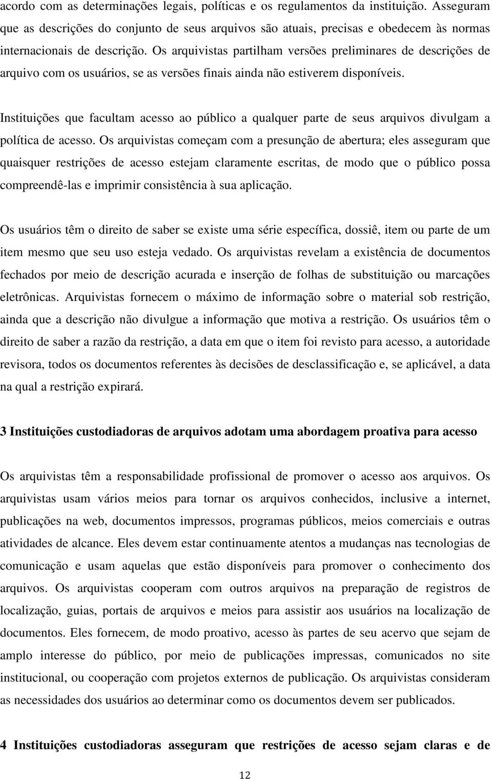 Os arquivistas partilham versões preliminares de descrições de arquivo com os usuários, se as versões finais ainda não estiverem disponíveis.