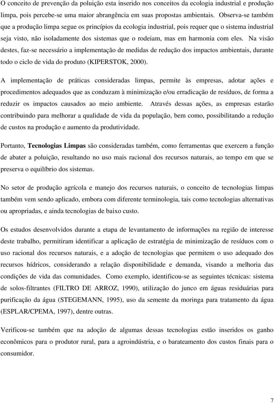 eles. Na visão destes, faz-se necessário a implementação de medidas de redução dos impactos ambientais, durante todo o ciclo de vida do produto (KIPERSTOK, 2000).