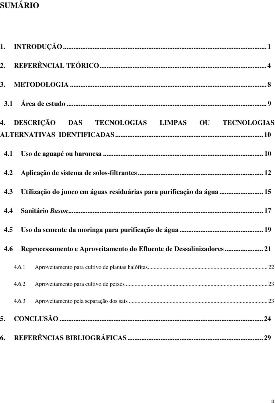 .. 17 4.5 Uso da semente da moringa para purificação de água... 19 4.6 Reprocessamento e Aproveitamento do Efluente de Dessalinizadores... 21 4.6.1 Aproveitamento para cultivo de plantas halófitas.