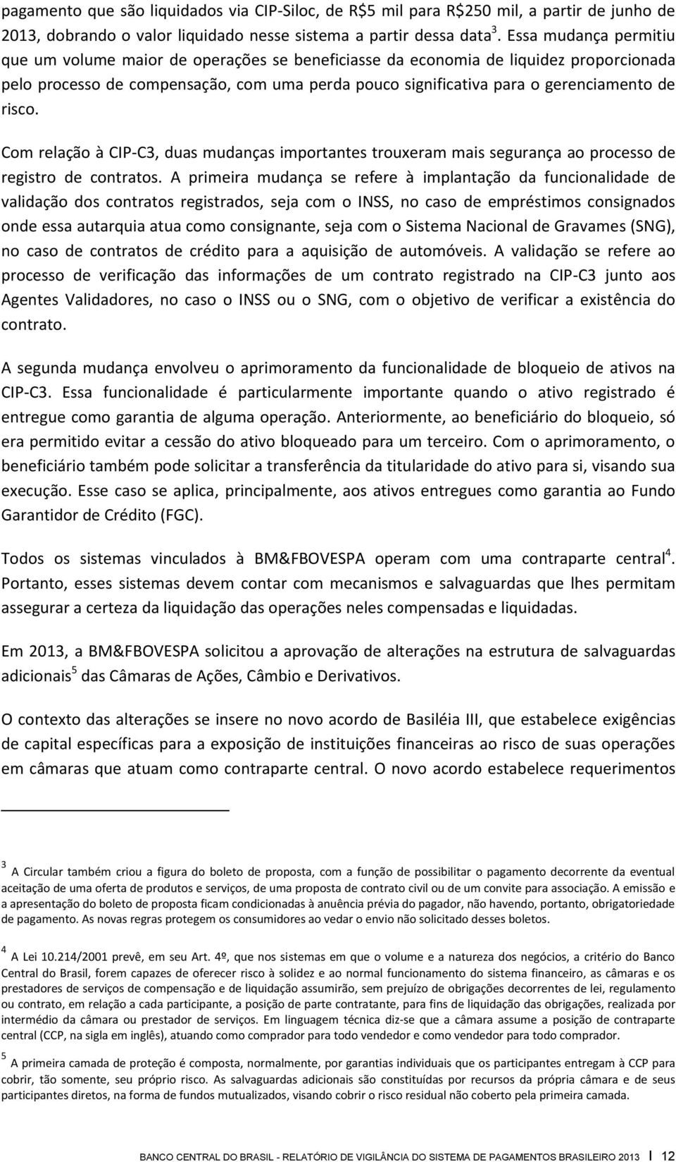 risco. Com relação à CIP-C3, duas mudanças importantes trouxeram mais segurança ao processo de registro de contratos.