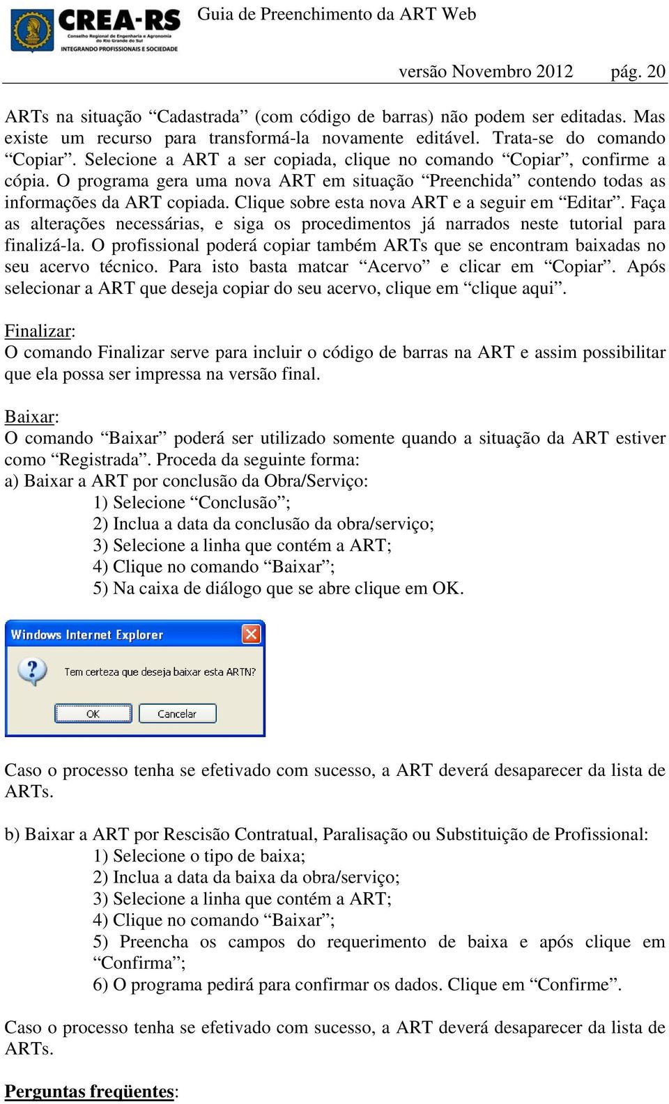 Clique sobre esta nova ART e a seguir em Editar. Faça as alterações necessárias, e siga os procedimentos já narrados neste tutorial para finalizá-la.