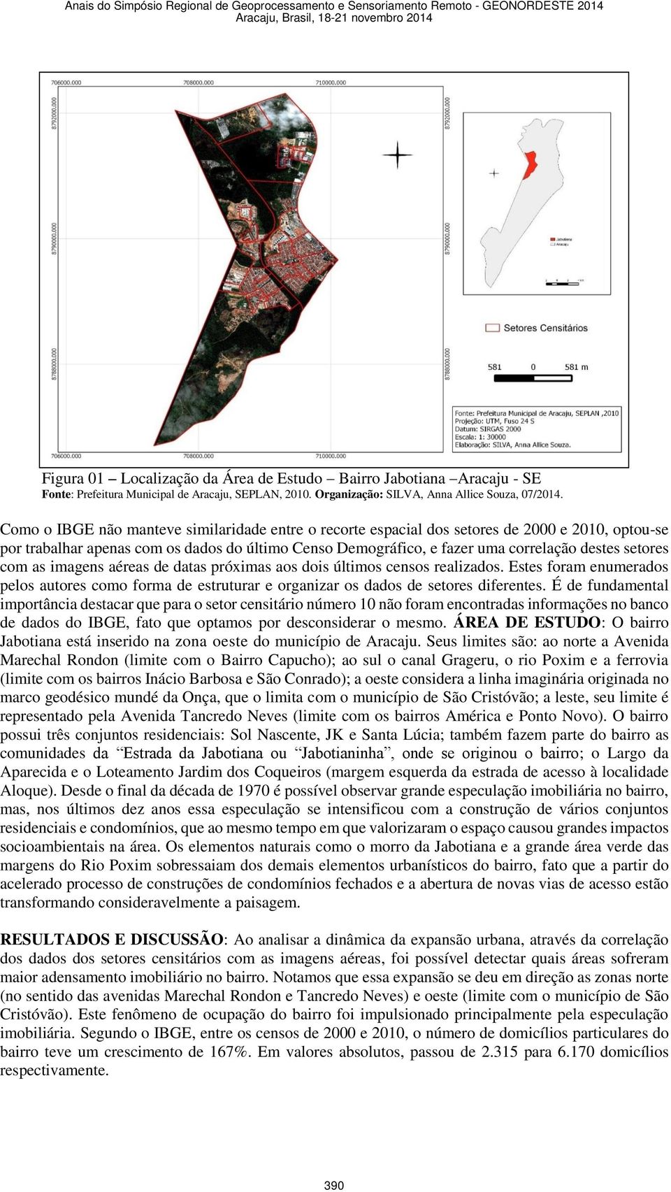 com as imagens aéreas de datas próximas aos dois últimos censos realizados. Estes foram enumerados pelos autores como forma de estruturar e organizar os dados de setores diferentes.